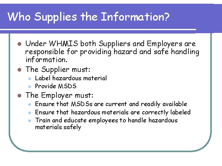 Who Supplies the Information? Under WHMIS both Suppliers and Employers are responsible for providing