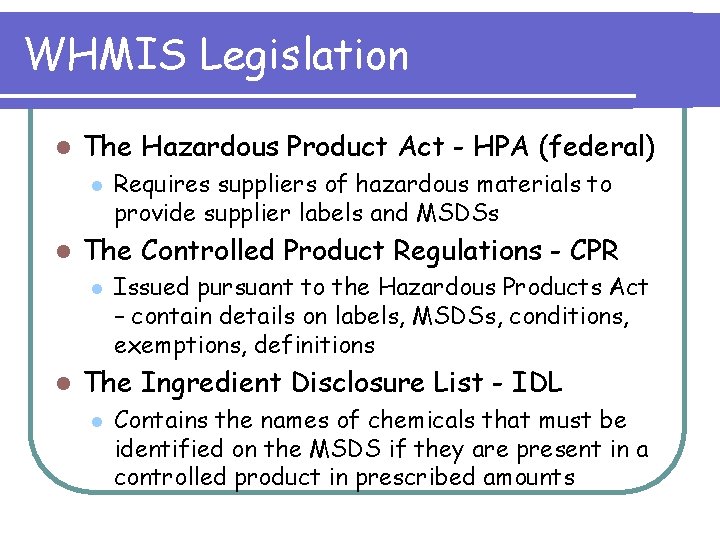 WHMIS Legislation l The Hazardous Product Act - HPA (federal) l l The Controlled