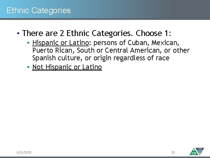 Ethnic Categories • There are 2 Ethnic Categories. Choose 1: • Hispanic or Latino: