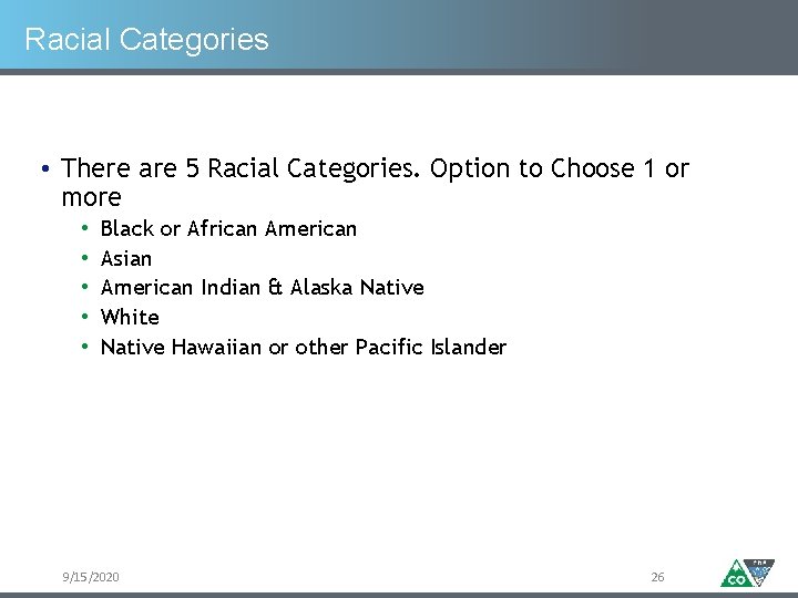 Racial Categories • There are 5 Racial Categories. Option to Choose 1 or more