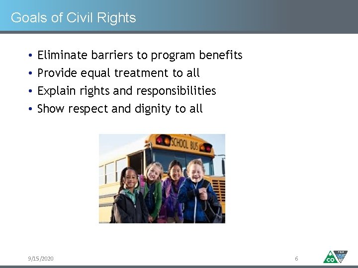 Goals of Civil Rights • • Eliminate barriers to program benefits Provide equal treatment