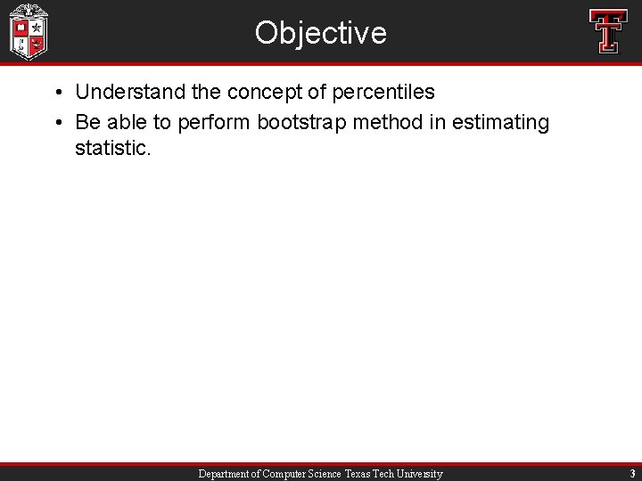 Objective • Understand the concept of percentiles • Be able to perform bootstrap method