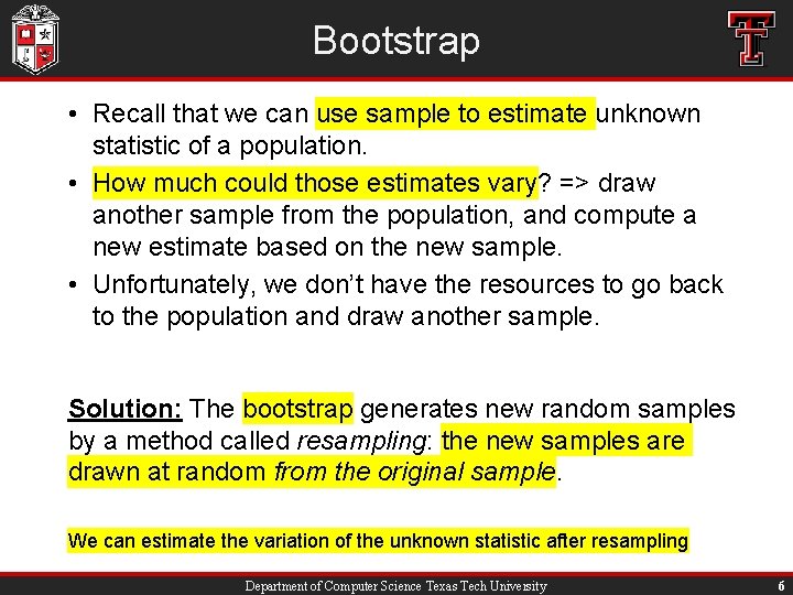 Bootstrap • Recall that we can use sample to estimate unknown statistic of a