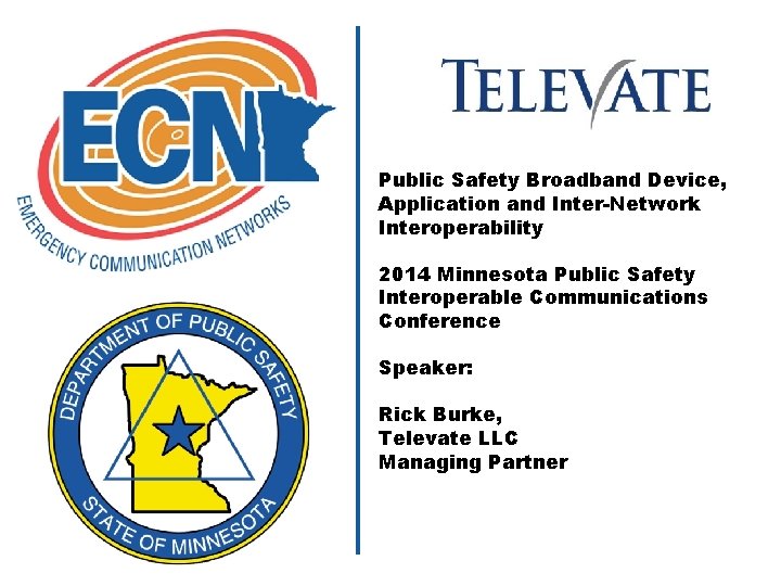 Public Safety Broadband Device, Application and Inter-Network Interoperability 2014 Minnesota Public Safety Interoperable Communications