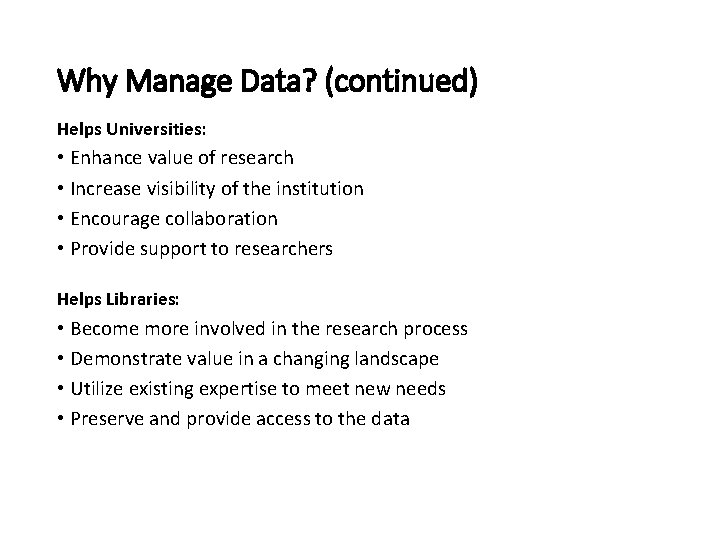 Why Manage Data? (continued) Helps Universities: • Enhance value of research • Increase visibility