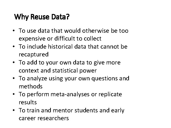 Why Reuse Data? • To use data that would otherwise be too expensive or