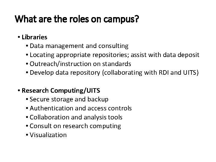 What are the roles on campus? • Libraries • Data management and consulting •