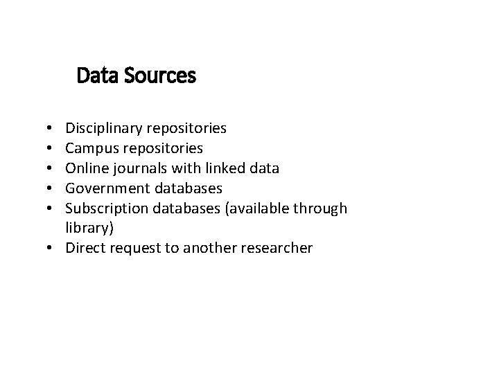 Data Sources Disciplinary repositories Campus repositories Online journals with linked data Government databases Subscription