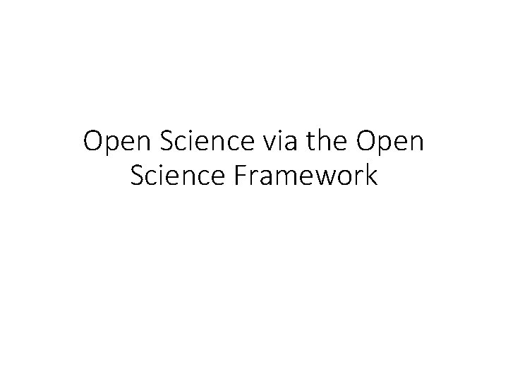 Open Science via the Open Science Framework 