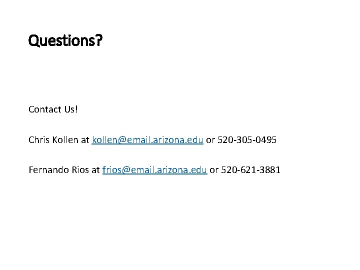 Questions? Contact Us! Chris Kollen at kollen@email. arizona. edu or 520 -305 -0495 Fernando