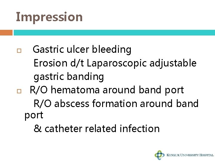 Impression Gastric ulcer bleeding Erosion d/t Laparoscopic adjustable gastric banding R/O hematoma around band