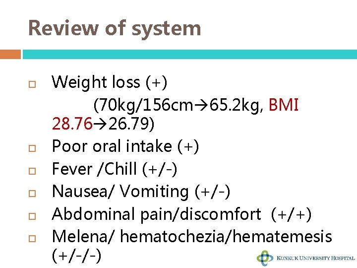 Review of system Weight loss (+) (70 kg/156 cm 65. 2 kg, BMI 28.