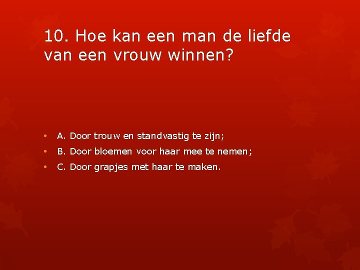 10. Hoe kan een man de liefde van een vrouw winnen? • A. Door