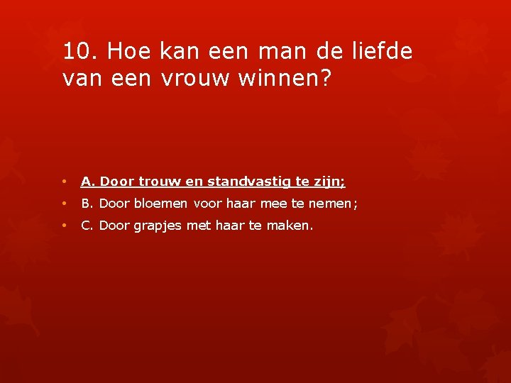 10. Hoe kan een man de liefde van een vrouw winnen? • A. Door