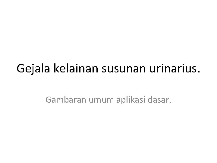 Gejala kelainan susunan urinarius. Gambaran umum aplikasi dasar. 