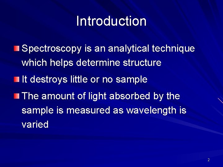 Introduction Spectroscopy is an analytical technique which helps determine structure It destroys little or