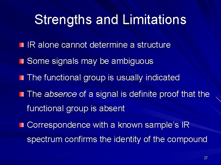 Strengths and Limitations IR alone cannot determine a structure Some signals may be ambiguous