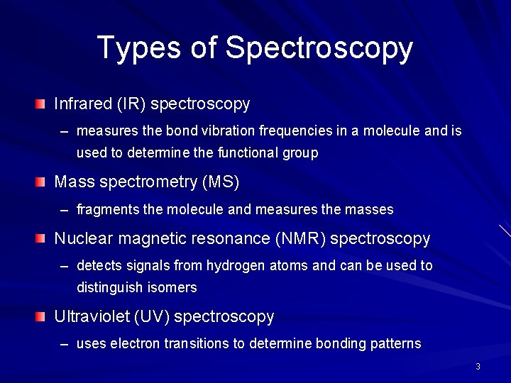 Types of Spectroscopy Infrared (IR) spectroscopy – measures the bond vibration frequencies in a