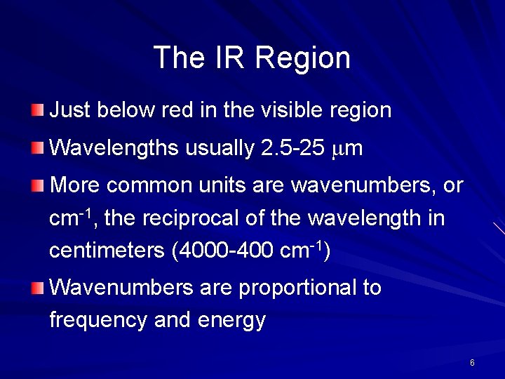 The IR Region Just below red in the visible region Wavelengths usually 2. 5