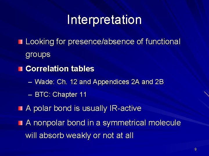 Interpretation Looking for presence/absence of functional groups Correlation tables – Wade: Ch. 12 and