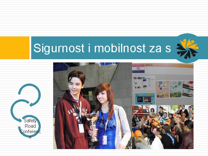 Sigurnost i mobilnost za sve Safety Road Conferenc e 