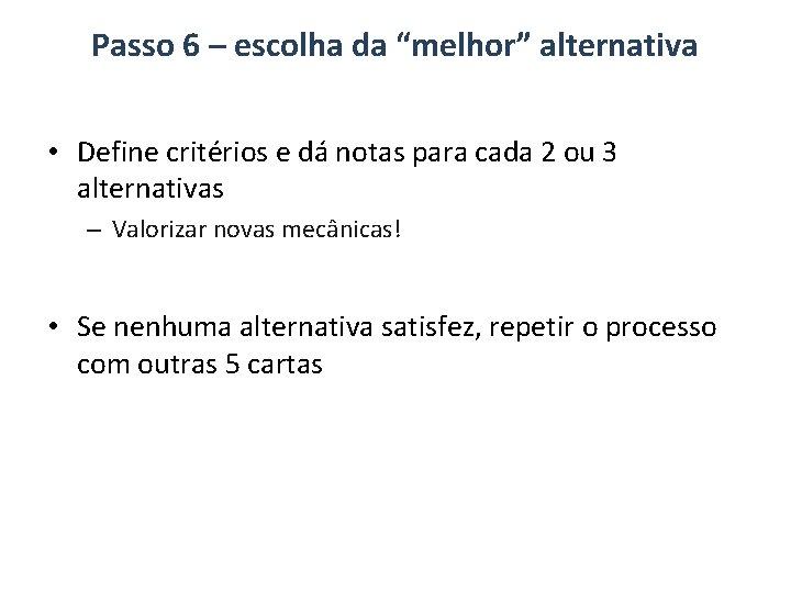 Passo 6 – escolha da “melhor” alternativa • Define critérios e dá notas para