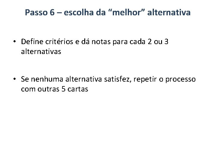 Passo 6 – escolha da “melhor” alternativa • Define critérios e dá notas para