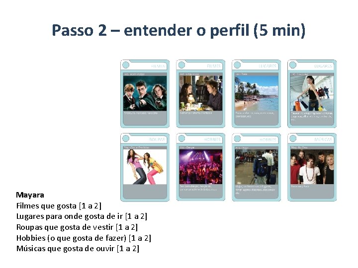 Passo 2 – entender o perfil (5 min) Mayara Filmes que gosta [1 a