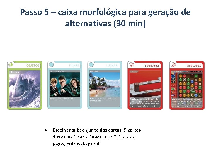 Passo 5 – caixa morfológica para geração de alternativas (30 min) Escolher subconjunto das