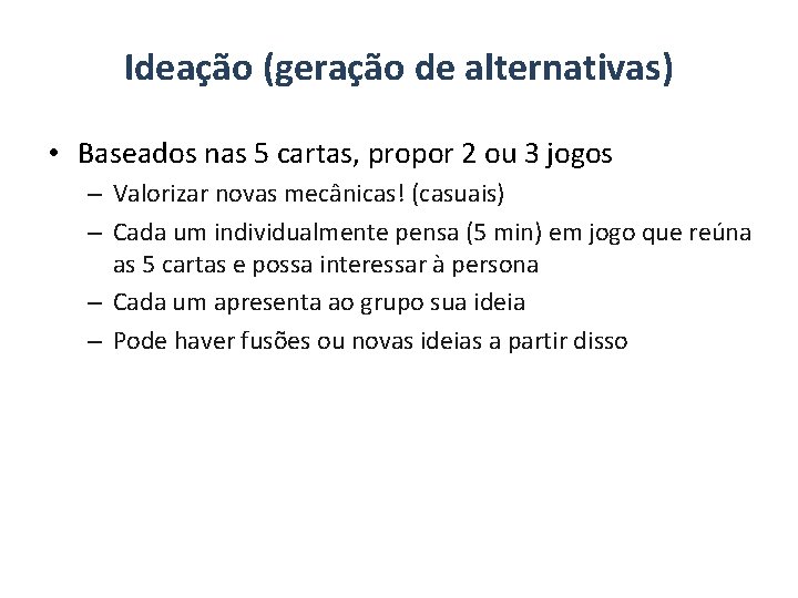 Ideação (geração de alternativas) • Baseados nas 5 cartas, propor 2 ou 3 jogos