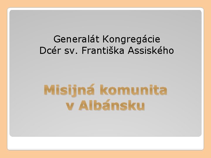 Generalát Kongregácie Dcér sv. Františka Assiského Misijná komunita v Albánsku 