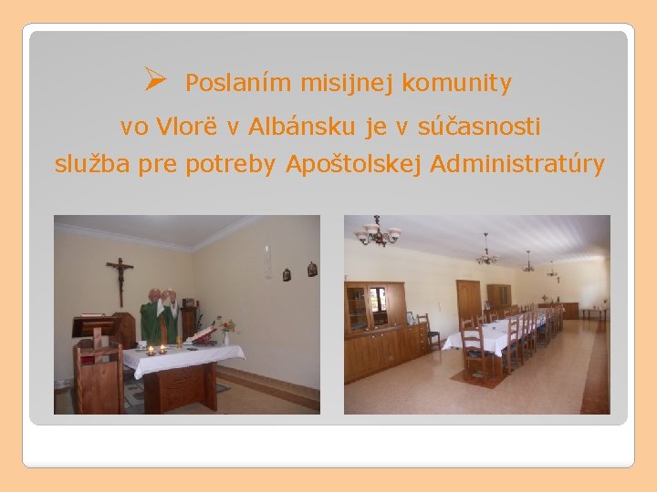 Ø Poslaním misijnej komunity vo Vlorë v Albánsku je v súčasnosti služba pre potreby