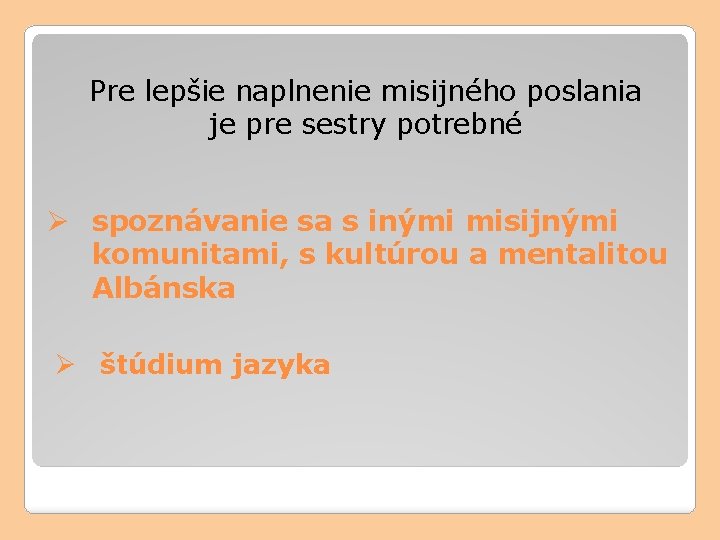 Pre lepšie naplnenie misijného poslania je pre sestry potrebné Ø spoznávanie sa s inými