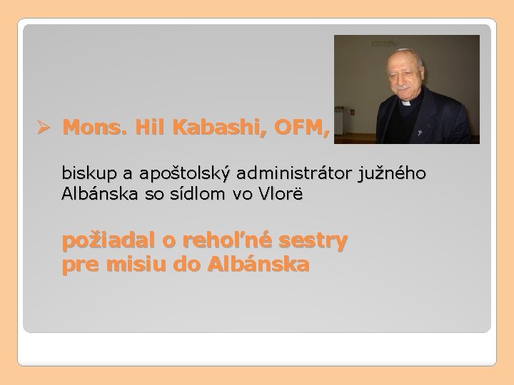 Ø Mons. Hil Kabashi, OFM, biskup a apoštolský administrátor južného Albánska so sídlom vo