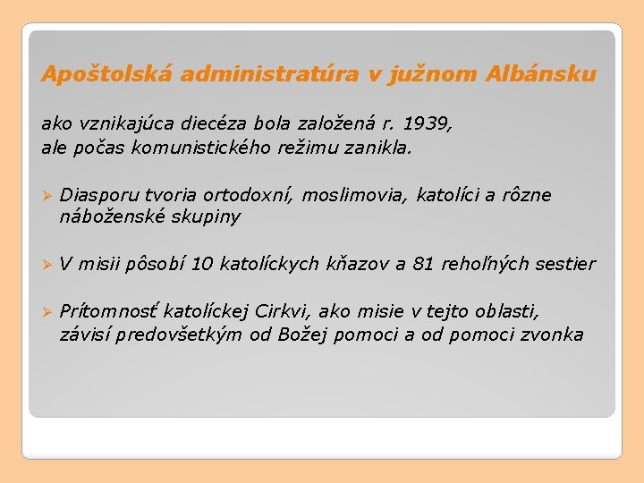 Apoštolská administratúra v južnom Albánsku ako vznikajúca diecéza bola založená r. 1939, ale počas