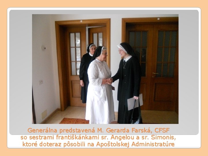Generálna predstavená M. Gerarda Farská, CFSF so sestrami františkánkami sr. Angelou a sr. Simonis,