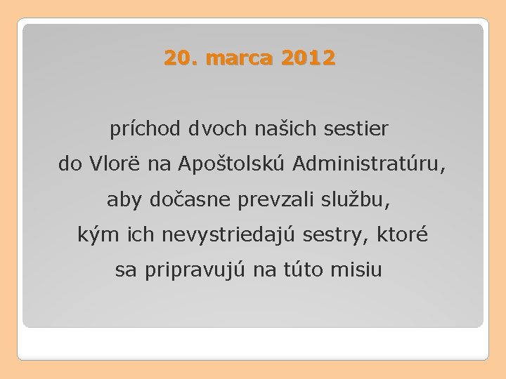 20. marca 2012 príchod dvoch našich sestier do Vlorë na Apoštolskú Administratúru, aby dočasne