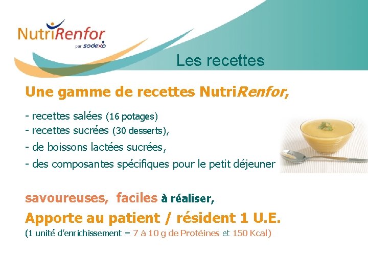 Les recettes Une gamme de recettes Nutri. Renfor, - recettes salées (16 potages) -