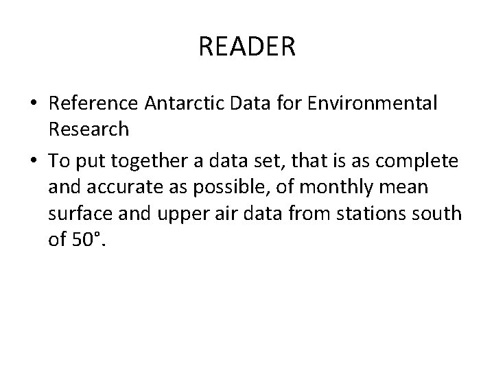 READER • Reference Antarctic Data for Environmental Research • To put together a data