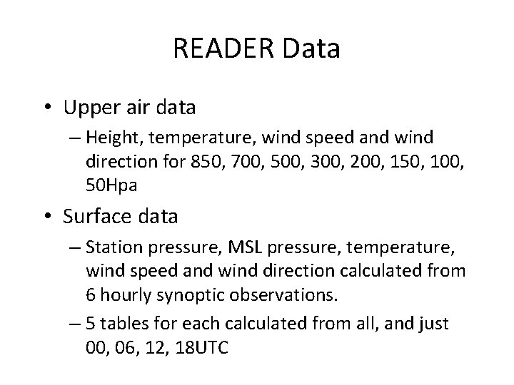 READER Data • Upper air data – Height, temperature, wind speed and wind direction