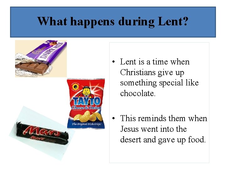 What happens during Lent? • Lent is a time when Christians give up something