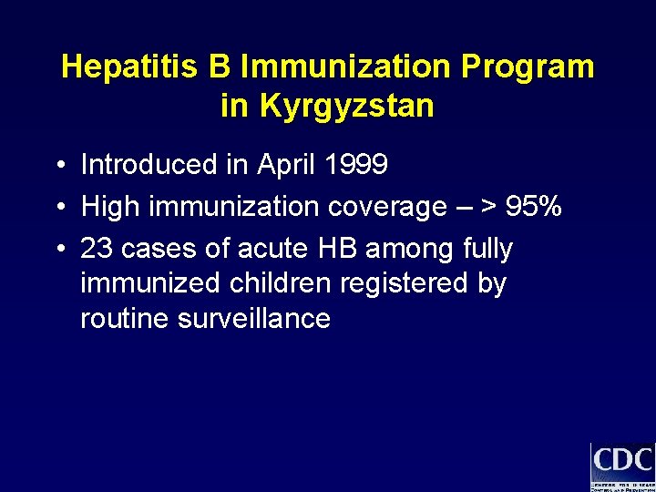 Hepatitis B Immunization Program in Kyrgyzstan • Introduced in April 1999 • High immunization Hepatitis B Immunization Program in Kyrgyzstan • Introduced in April 1999 • High immunization