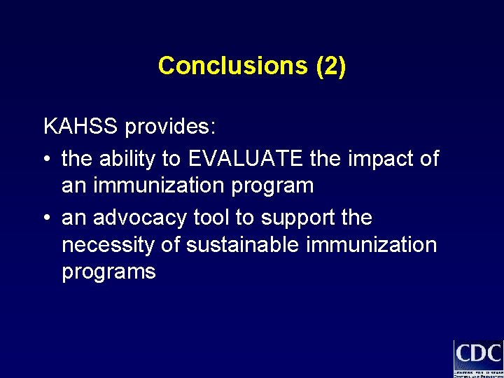 Conclusions (2) KAHSS provides: • the ability to EVALUATE the impact of an immunization Conclusions (2) KAHSS provides: • the ability to EVALUATE the impact of an immunization