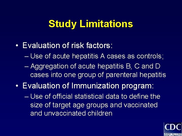 Study Limitations • Evaluation of risk factors: – Use of acute hepatitis A cases Study Limitations • Evaluation of risk factors: – Use of acute hepatitis A cases