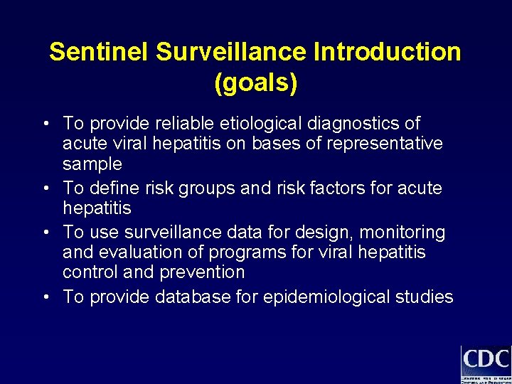 Sentinel Surveillance Introduction (goals) • To provide reliable etiological diagnostics of acute viral hepatitis Sentinel Surveillance Introduction (goals) • To provide reliable etiological diagnostics of acute viral hepatitis