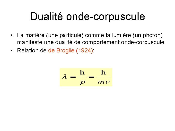 Dualité onde-corpuscule • La matière (une particule) comme la lumière (un photon) manifeste une