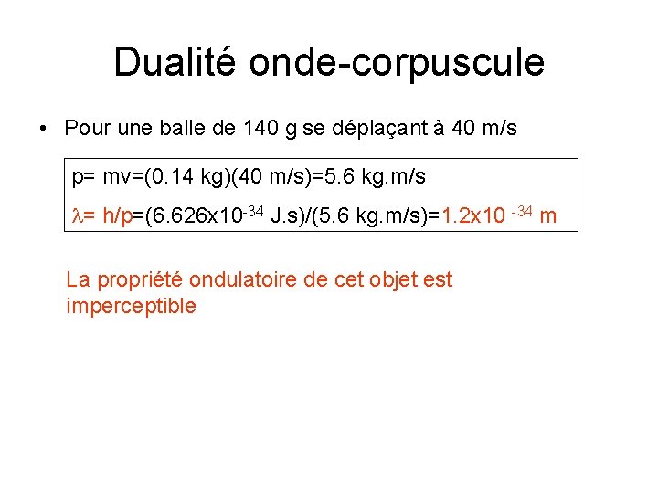 Dualité onde-corpuscule • Pour une balle de 140 g se déplaçant à 40 m/s