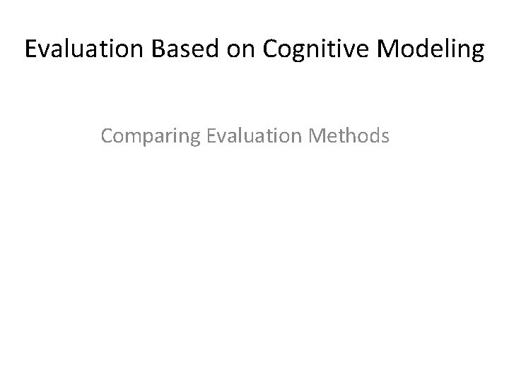 Evaluation Based on Cognitive Modeling Comparing Evaluation Methods 