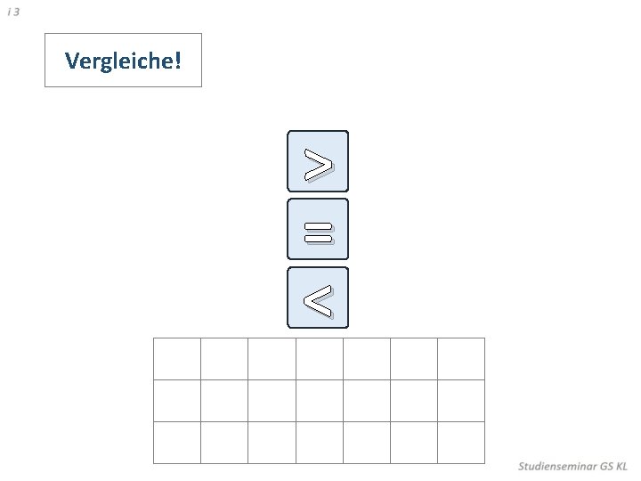 Vergleiche! > = < 