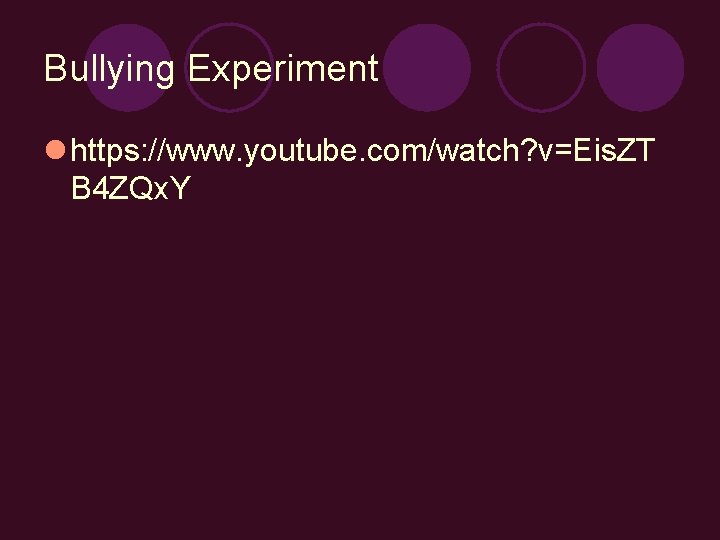 Bullying Experiment l https: //www. youtube. com/watch? v=Eis. ZT B 4 ZQx. Y 